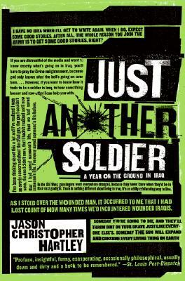Just Another Soldier: A Year on the Ground in Iraq by Jason Christopher Hartley