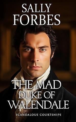 The Mad Duke of Walendale: A Historical Regency Romance Book by Sally Forbes, Sally Forbes