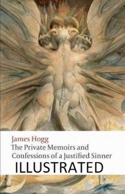 The Private Memoirs and Confessions of a Justified Sinner Illustrated by James Hogg