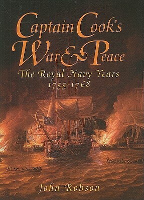 Captain Cook's War and Peace: The Royal Navy Years, 1755-1768 by John Robson