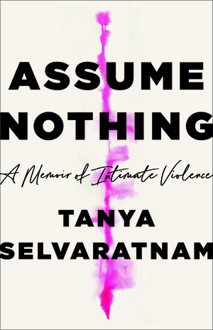 Assume Nothing by Jennifer Friedman, Tanya Selvaratnam