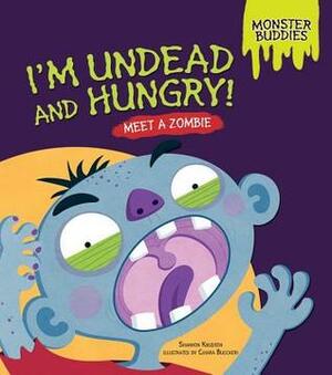 I'm Undead and Hungry!: Meet a Zombie by Shannon Knudsen, Chiara Buccheri