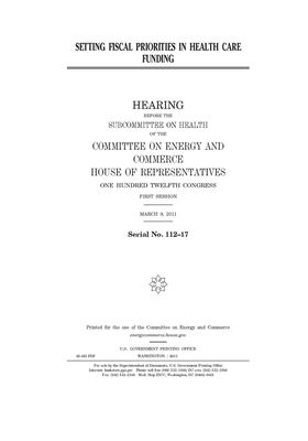 Setting fiscal priorities in health care funding by United S. Congress, United States House of Representatives, Committee on Energy and Commerc (house)