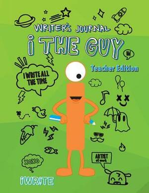 "i" the Guy Writer's Journal Teacher Edition by Melissa M. Williams