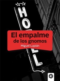 El empalme de los gnomos by Miguel Antonio Lupián Soto