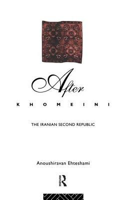 After Khomeini: The Iranian Second Republic by Anoushiravan Ehteshami