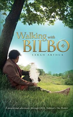 Walking with Bilbo by Sarah Arthur