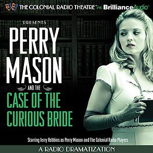 Perry Mason and the Case of the Curious Bride: A Radio by M.J. Elliott