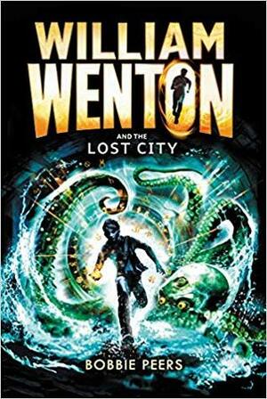 William Wenton and the Lost City by Bobbie Peers