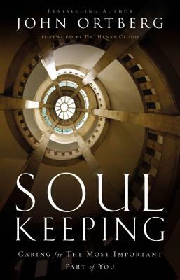 Soul Keeping: Caring for the Most Important Part of You by John Ortberg