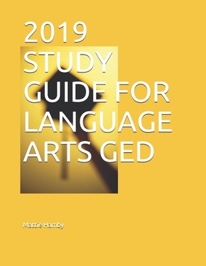 2019 Study Guide for Language Arts GED by Mattie Hamby