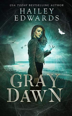 Gray Dawn  by Hailey Edwards