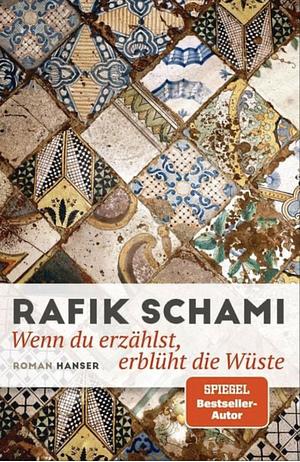 Wenn du erzählst, erblüht die Wüste: Roman by Rafik Schami