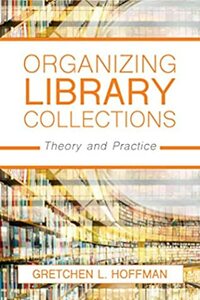 Organizing Library Collections: Theory and Practice by Gretchen L Hoffman