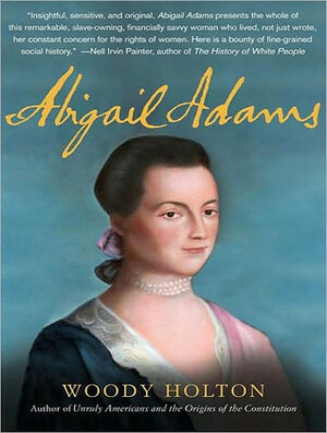 Abigail Adams: A Life by Cassandra Campbell, Woody Holton