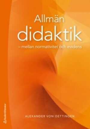 Allmän didaktik: mellan normativitet och evidens by Alexander von Oettingen