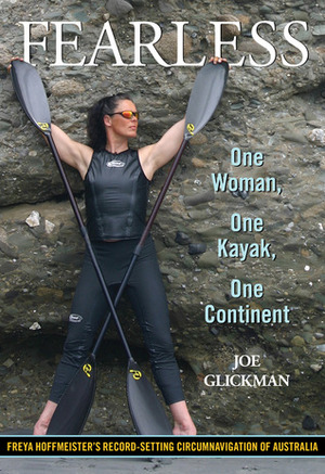 Fearless: One Woman, One Kayak, One Continent by Joe Glickman