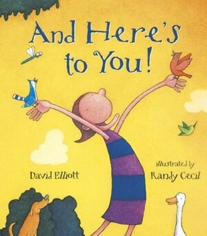 And Here's to You! by David Elliott, Randy Cecil