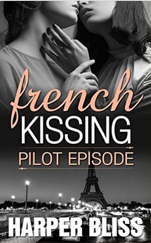 French Kissing: Pilot Episode by Harper Bliss