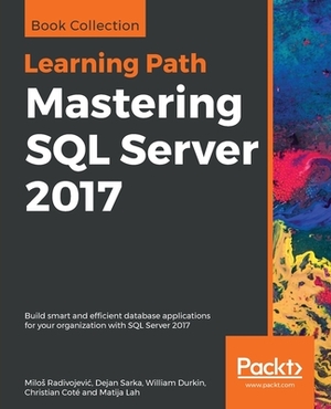 Mastering SQL Server 2017 by William Durkin, Dejan Sarka, Milos Radivojevic