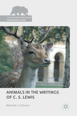 Animals in the Writings of C. S. Lewis by Michael J. Gilmour