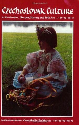 Czechoslovak Culture: Recipes, History, and Folk Arts by Pat Martin