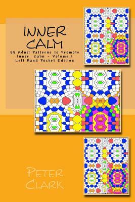 Inner Calm: 55 Adult Patterns to Promote Inner Calm - Volume 1 Left Hand Pocket Edition by Peter Clark