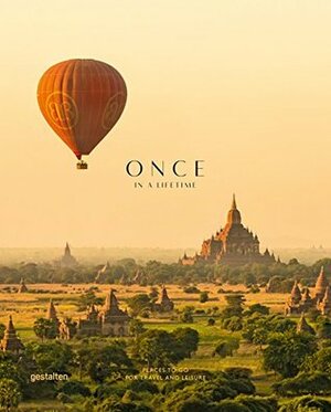 Once in a Lifetime: Places to Go for Travel and Leisure by R. Klanten, Sven Ehmann, Clara Le Fort