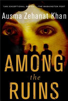 Among the Ruins: A Mystery by Ausma Zehanat Khan