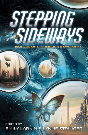 Stepping Sideways: Worlds of Steampunk and Dystopia by Lynne Stringer