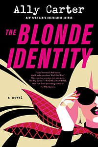 The Blonde Identity by Ally Carter
