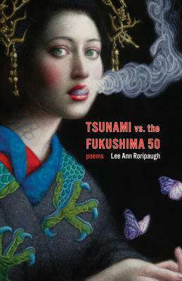 Tsunami vs. the Fukushima 50: Poems by Lee Ann Roripaugh