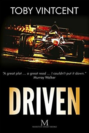 Driven: A High-Speed Thriller Set in the World of Formula One by Toby Vintcent
