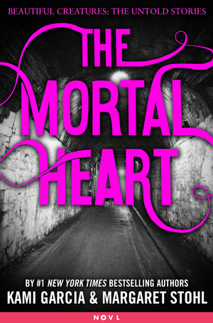 The Mortal Heart by Margaret Stohl, Kami Garcia