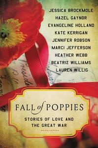 Fall of Poppies: Stories of Love and the Great War by Beatriz Williams, Heather Webb, Hazel Gaynor