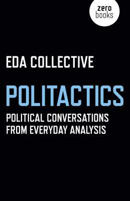 Politactics: Political Conversations from Everyday Analysis by EDA Collective