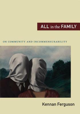 All in the Family: On Community and Incommensurability by Kennan Ferguson