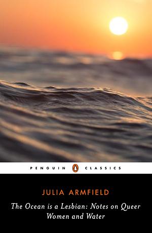 The Ocean is a Lesbian: Notes on Queer Women and Water by Julia Armfield