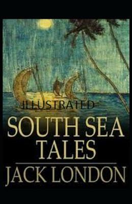 South Sea Tales Illustrated by Jack London