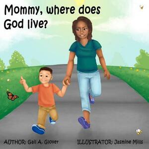 Mommy, where does God live? by Gail a. Glover