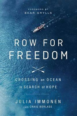 Row for Freedom: Crossing an Ocean in Search of Hope by Julia Immonen, Craig Borlase