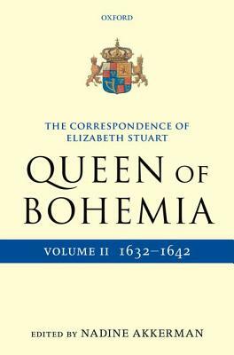 The Correspondence of Elizabeth Stuart, Queen of Bohemia, Volume II by Nadine Akkerman