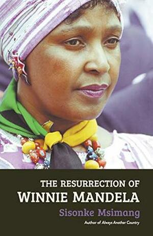 The Resurrection of Winnie Mandela by Sisonke Msimang