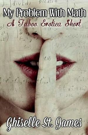 My Problem With Math: A Taboo Erotica Short by Ghiselle St. James