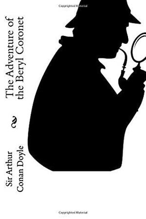 The Adventure of the Beryl Coronet: Sherlock Holmes by Arthur Conan Doyle