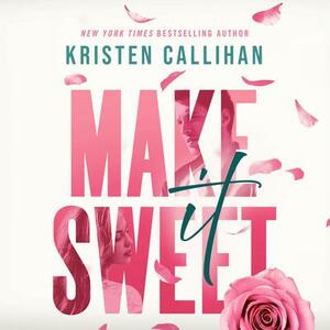 Make It Sweet by Kristen Callihan