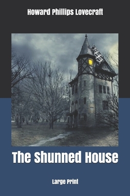 The Shunned House: Large Print by H.P. Lovecraft