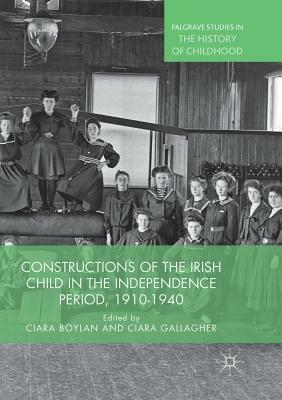 Constructions of the Irish Child in the Independence Period, 1910-1940 by 