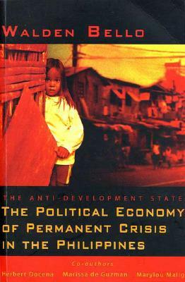 The Anti-Development State: The Political Economy of Permanent Crisis in the Philippines by Walden Bello, Herbert Docena, Marissa de Guzman