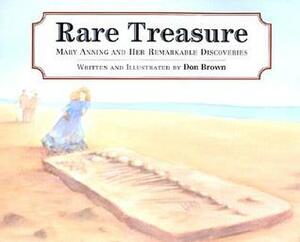 Rare Treasure: Mary Anning and Her Remarkable Discoveries by Don Brown